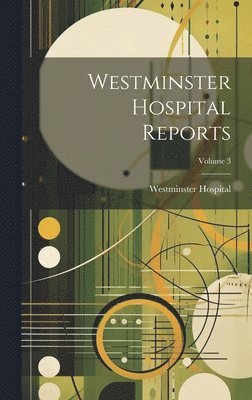 bokomslag Westminster Hospital Reports; Volume 3