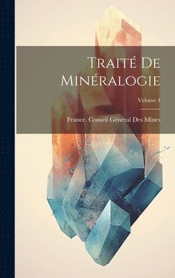France Conseil Général Des Mines - Traité De Minéralogie; Volume 4, Inbunden