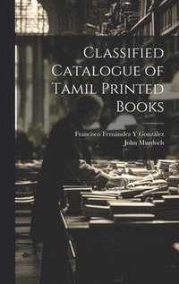 bokomslag Classified Catalogue of Tamil Printed Books