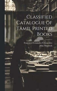 bokomslag Classified Catalogue of Tamil Printed Books
