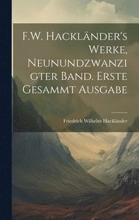 bokomslag F.W. Hacklnder's Werke, Neunundzwanzigter Band. Erste Gesammt Ausgabe