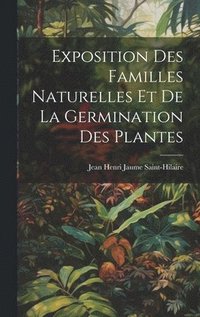 bokomslag Exposition Des Familles Naturelles Et De La Germination Des Plantes
