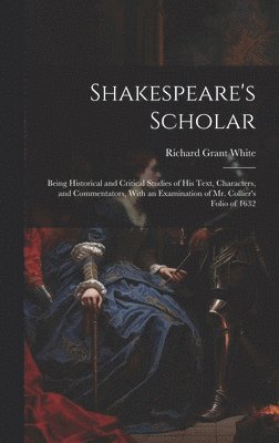 Richard Grant White - Shakespeare's Scholar, Inbunden
