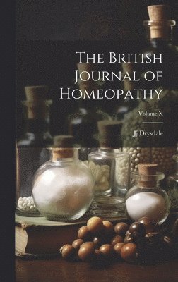 bokomslag The British Journal of Homeopathy; Volume X