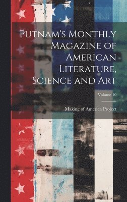 bokomslag Putnam's Monthly Magazine of American Literature, Science and Art; Volume 10
