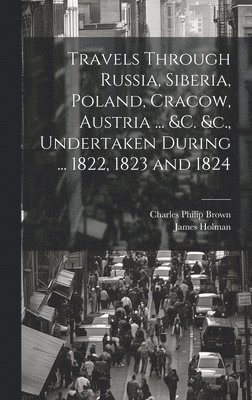 Travels Through Russia, Siberia, Poland, Cracow, Austria ... &c. &c., Undertaken During ... 1822, 1823 and 1824 1