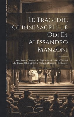 Le Tragedie, Gl'inni Sacri E Le Odi Di Alessandro Manzoni 1