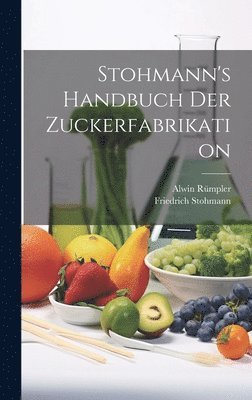 Stohmann's Handbuch Der Zuckerfabrikation 1