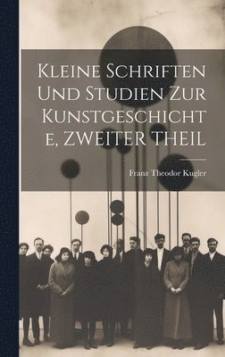 bokomslag Kleine Schriften Und Studien Zur Kunstgeschichte, ZWEITER THEIL