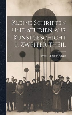 Kleine Schriften Und Studien Zur Kunstgeschichte, ZWEITER THEIL 1