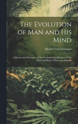 Shobal Vail Clevenger - Evolution of Man and His Mind, Inbunden