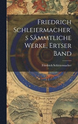 bokomslag Friedrich Schleiermacher's Smmtliche Werke, Ertser Band