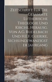 bokomslag Zeitschrift Fr Die Gesammte Lutherische Theologie Und Kirche, Herausg. Von A.G. Rudelbach Und H.E.F. Guerike, Sechsundzwanzigster Jahrgang