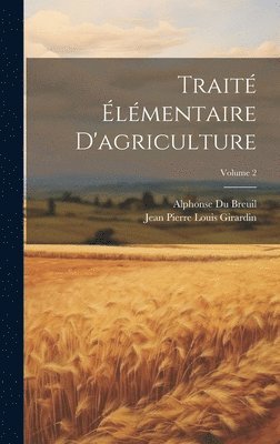 Trait lmentaire D'agriculture; Volume 2 1