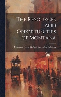bokomslag Resources and Opportunities of Montana