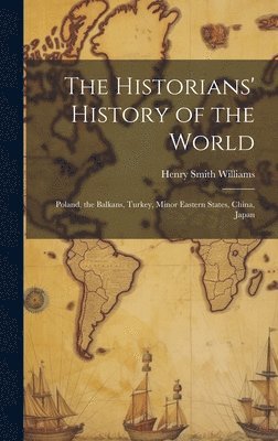 bokomslag The Historians' History of the World: Poland, the Balkans, Turkey, Minor Eastern States, China, Japan