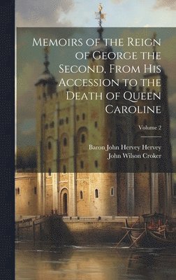 John Wilson Croker, Baron John Hervey Hervey - Memoirs of the Reign of George the Second, From His Accession to the Death of Queen Caroline; Volume 2, Inbunden