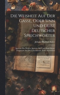 Johann Michael Sailer - Weisheit Auf Der Gasse, Oder Sinn Und Geist Deutscher Sprichwörter, Inbunden