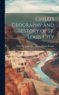 bokomslag Child's Geography and History of St. Louis City