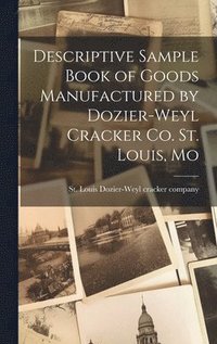 bokomslag Descriptive Sample Book of Goods Manufactured by Dozier-Weyl Cracker co. St. Louis, Mo