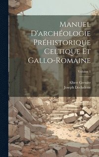 bokomslag Manuel D'archologie Prhistorique Celtique Et Gallo-Romaine; Volume 1