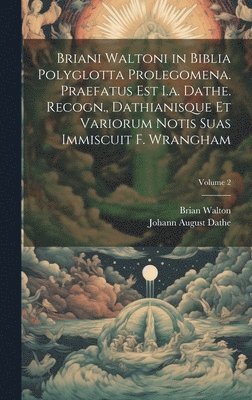 Brian Walton, Johann August Dathe - Briani Waltoni in Biblia Polyglotta Prolegomena. Praefatus Est I.a. Dathe. Recogn., Dathianisque Et Variorum Notis Suas Immiscuit F. Wrangham; Volume 2, Inbunden