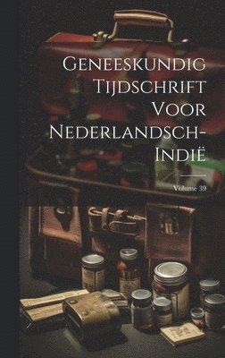 bokomslag Geneeskundig Tijdschrift Voor Nederlandsch-Indië; Volume 39