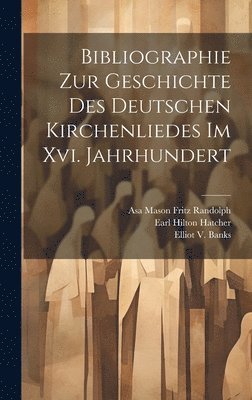 Bibliographie Zur Geschichte Des Deutschen Kirchenliedes Im Xvi. Jahrhundert 1