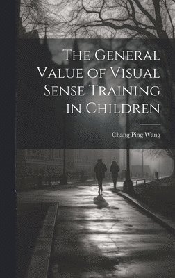 bokomslag The General Value of Visual Sense Training in Children