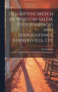 bokomslag Descriptive Sketch of Winston-Salem, its Advantages and Surroundings, Kernersville, Etc