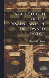 bokomslag Family Record of the Descendants of Dr. Edward Taylor