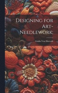 bokomslag Designing for Art-needlework;