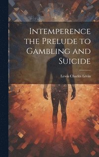 bokomslag Intemperence the Prelude to Gambling and Suicide