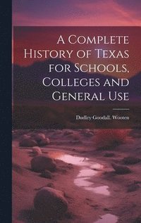 bokomslag Complete History of Texas for Schools, Colleges and General Use