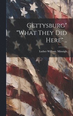 Gettysburg&quot; &quot;what They did Here&quot; .. 1