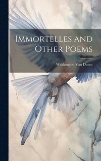 bokomslag Immortelles and Other Poems