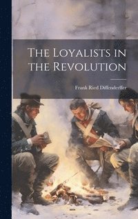 bokomslag The Loyalists in the Revolution