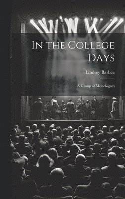 In the College Days; a Group of Monologues