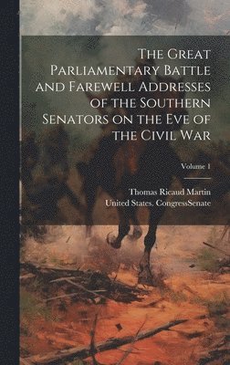 bokomslag Great Parliamentary Battle and Farewell Addresses of the Southern Senators on the eve of the Civil war; Volume 1