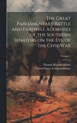 bokomslag The Great Parliamentary Battle and Farewell Addresses of the Southern Senators on the eve of the Civil war; Volume 1