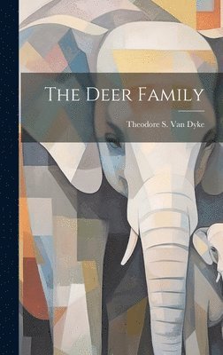 Theodore S B 1842 Van Dyke - Deer Family, Inbunden