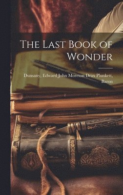 Edward John Moreton Drax Plu Dunsany - Last Book of Wonder, Inbunden