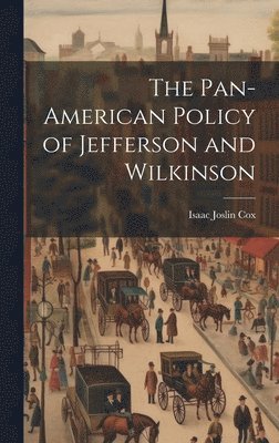 Isaac Joslin Cox - Pan-American Policy of Jefferson and Wilkinson, Inbunden
