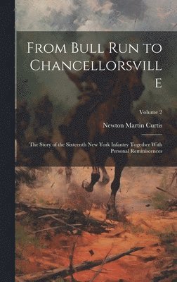 bokomslag From Bull Run to Chancellorsville; the Story of the Sixteenth New York Infantry Together With Personal Reminiscences; Volume 2