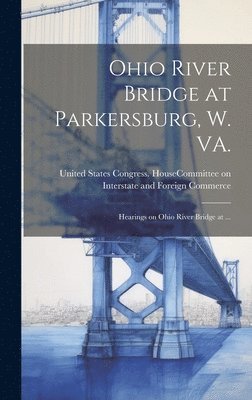 Ohio River Bridge at Parkersburg, W. VA. 1