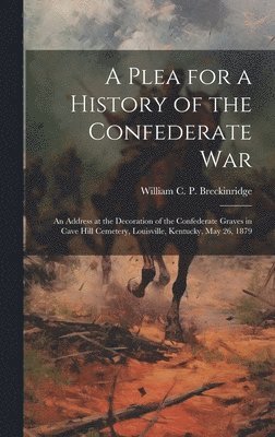 bokomslag A Plea for a History of the Confederate War