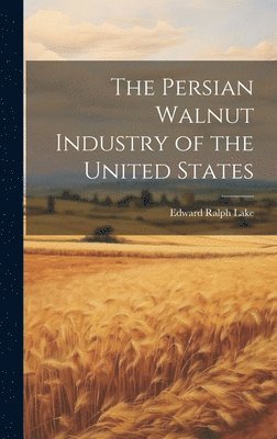 bokomslag The Persian Walnut Industry of the United States