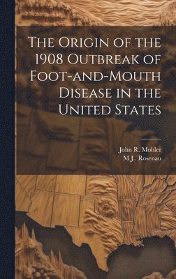 bokomslag The Origin of the 1908 Outbreak of Foot-and-mouth Disease in the United States