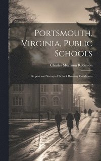 bokomslag Portsmouth, Virginia, Public Schools; Report and Survey of School Housing Conditions