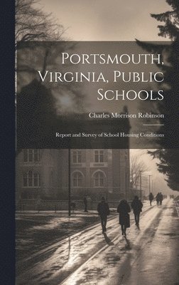 bokomslag Portsmouth, Virginia, Public Schools; Report and Survey of School Housing Conditions